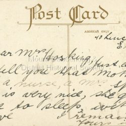 10 Lincoln Rd, Essendon. Dear Mrs. Hosking, Just a line to tell you that Mother has got a nurse, a Mrs. Spall. She is very nice, she goes home to sleep. With love???